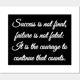 Success is not final, failure is not fatal: It is the courage to continue that counts. Posters and Art